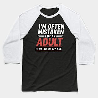 i'm often mistaken for an adult because of my age Baseball T-Shirt